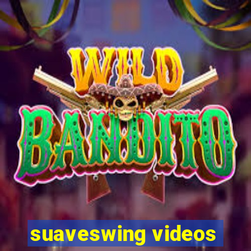 suaveswing videos